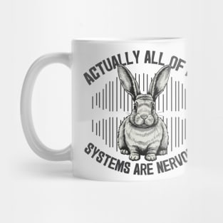 Actually all my systems are nervous Mug